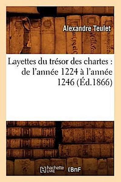 Layettes Du Trésor Des Chartes: de l’Année 1224 À l’Année 1246 (Éd.1866)
