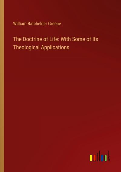 The Doctrine of Life: With Some of Its Theological Applications