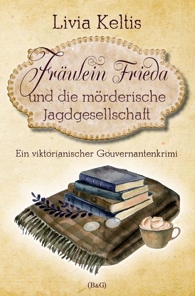 Fräulein Frieda und die mörderische Jagdgesellschaft. Ein viktorianischer Gouvernantenkrimi