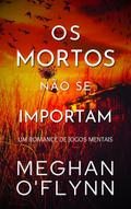 Os Mortos Não Se Importam (Jogos Mentais, #2)