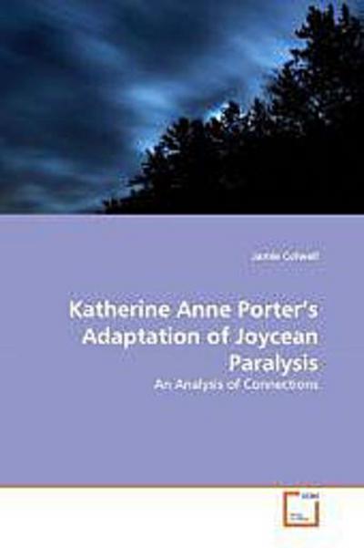 Katherine Anne Porter’s Adaptation of Joycean Paralysis