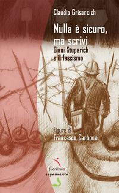 Nulla è sicuro, ma scrivi. Giani Stuparich e il fascismo