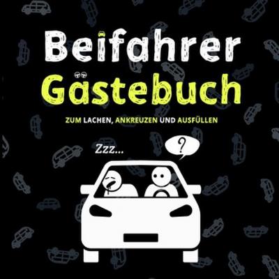 Beifahrer Gästebuch: 110 Seiten zum Ausfüllen und Lachen | Ein lustiges Führerschein bestanden Geschenk für Fahranfänger, Profis oder zum neuen Auto | Geschenkidee zum 18. Geburtstag