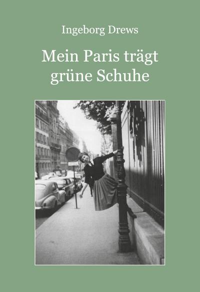 Drews, I: Mein Paris trägt grüne Schuhe