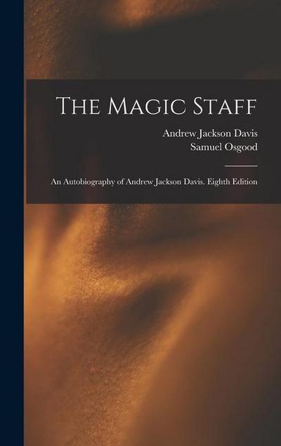 The Magic Staff: An Autobiography of Andrew Jackson Davis. Eighth Edition; Eighth Edition