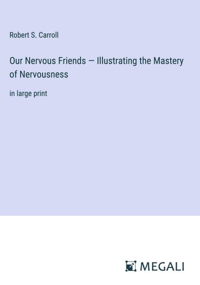 Our Nervous Friends - Illustrating the Mastery of Nervousness