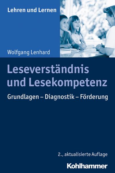 Leseverständnis und Lesekompetenz: Grundlagen - Diagnostik - Förderung (Lehren und Lernen)