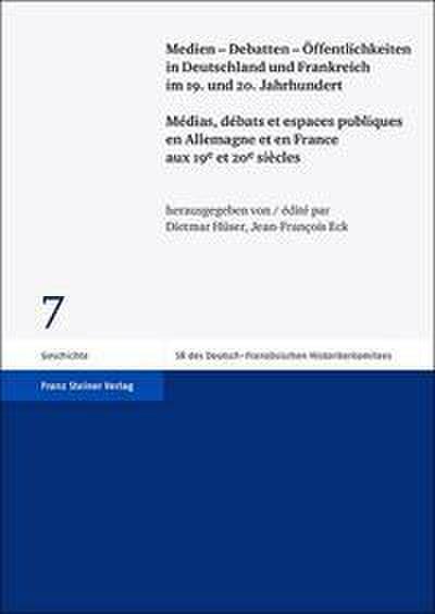 Medien - Debatten - Öffentlichkeiten in Deutschland und Frankreich im 19. und 20. Jahrhundert/Medias, debats et espaces publiques en Allemagne et en France aux 19e et 20e siecles
