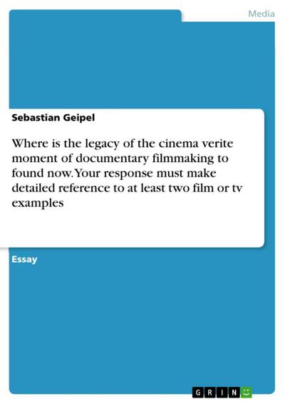 Where is the legacy of the cinema verite moment of documentary filmmaking to found now. Your response must make detailed reference to at least two film or tv examples