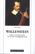 Wallenstein: Feldherr und Friedensstifter. Ein Visionär im Dreißigjährigen Krieg.