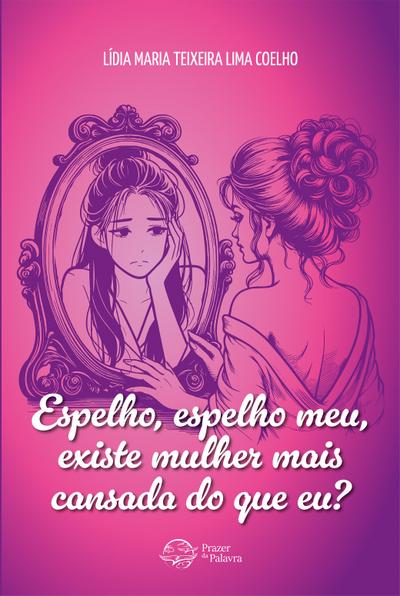 Espelho, espelho meu, existe mulher mais cansada do que eu?