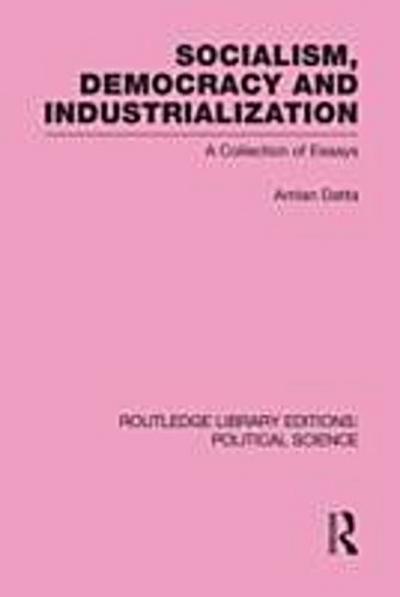 Socialism, Democracy and Industrialization Routledge Library Editions: Political Science Volume 53