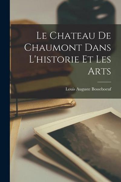 Le Chateau De Chaumont Dans L’historie Et Les Arts