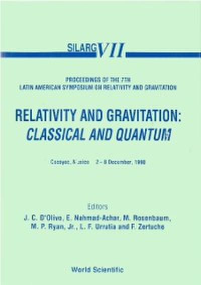 Relativity And Gravitation: Classical And Quantum - Proceedings Of The 7th Latin American Symposium On Relativity And Gravitation (Silarg Vii)