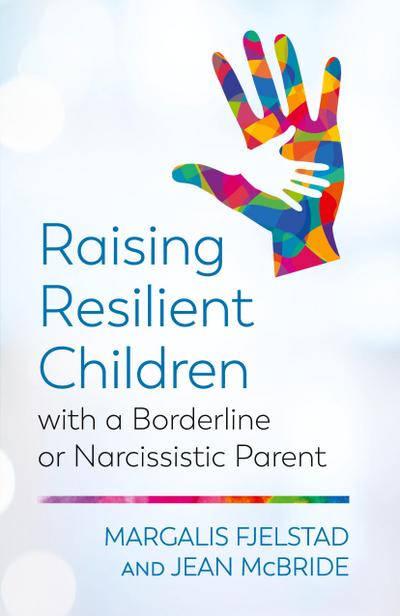 Raising Resilient Children with a Borderline or Narcissistic Parent