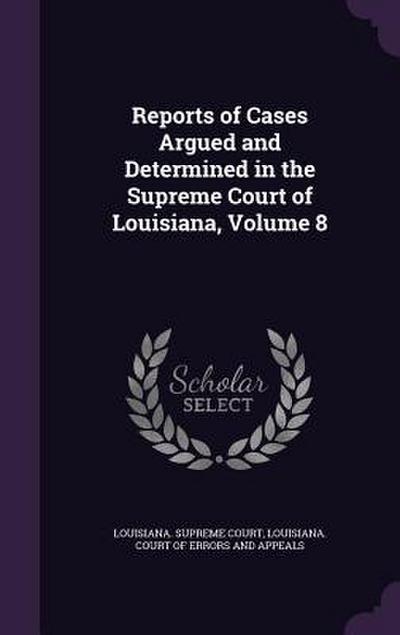 Reports of Cases Argued and Determined in the Supreme Court of Louisiana, Volume 8