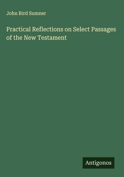 Practical Reflections on Select Passages of the New Testament