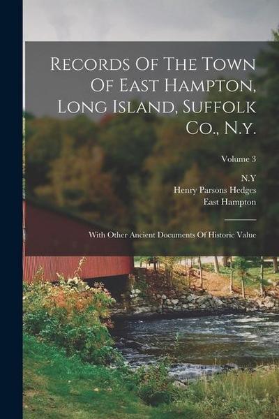 Records Of The Town Of East Hampton, Long Island, Suffolk Co., N.y.: With Other Ancient Documents Of Historic Value; Volume 3