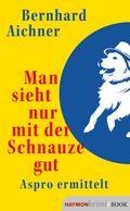 Man sieht nur mit der Schnauze gut von Bernhard Aichner | Ebook