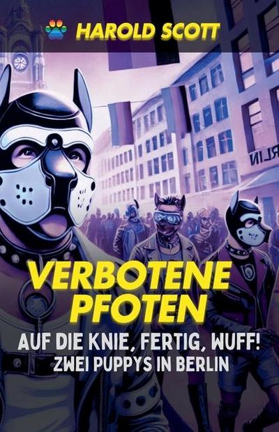 Scott, F: Auf die Knie, Fertig, Wuff! Zwei Puppys in Berlin