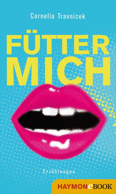Fütter mich: Erzählungen (HAYMON TASCHENBUCH)