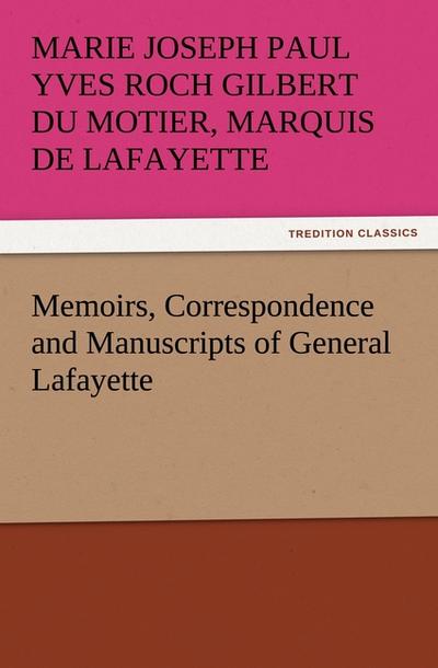 Memoirs, Correspondence and Manuscripts of General Lafayette