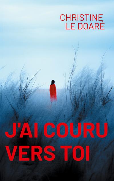 J’ai couru vers toi