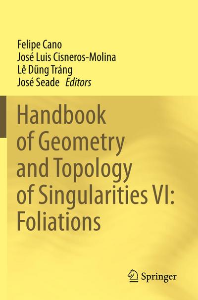 Handbook of Geometry and Topology of Singularities VI: Foliations