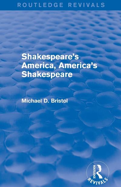 Shakespeare’s America, America’s Shakespeare (Routledge Revivals)