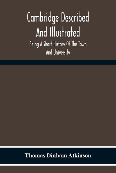 Cambridge Described And Illustrated