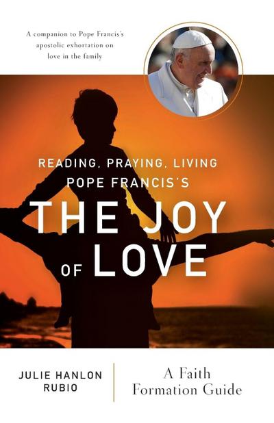 Reading, Praying, Living Pope Francis’s the Joy of Love