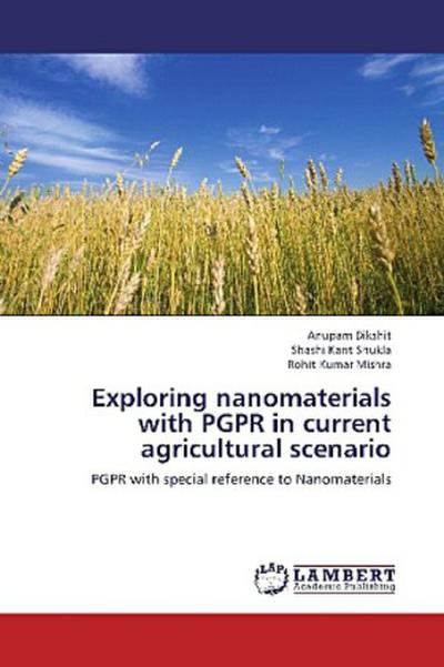 Exploring nanomaterials with PGPR in current agricultural scenario