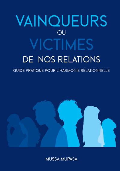 Vainqueurs ou Victimes de nos Relations