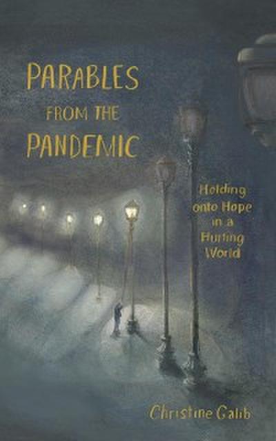 Parables from the Pandemic: Holding onto Hope in a Hurting World