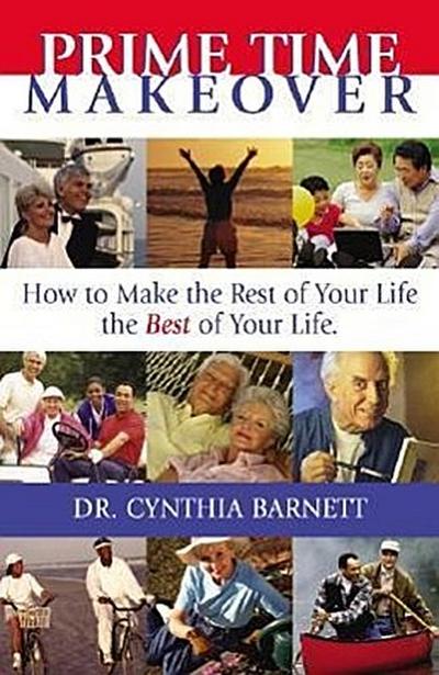 Prime Time Makeover: How to Make the Rest of Your Life the Best of Your Life
