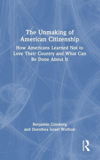 The Unmaking of American Citizenship