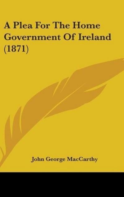 A Plea For The Home Government Of Ireland (1871)