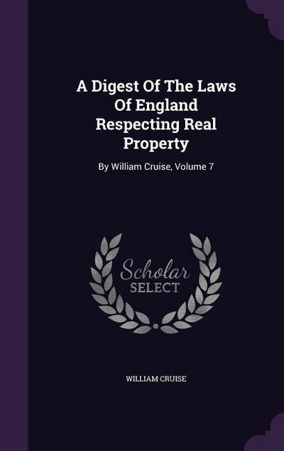 A Digest Of The Laws Of England Respecting Real Property: By William Cruise, Volume 7