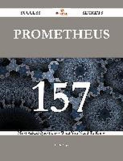 Prometheus 157 Success Secrets - 157 Most Asked Questions On Prometheus - What You Need To Know