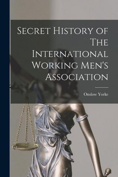 Secret History of The International Working Men’s Association