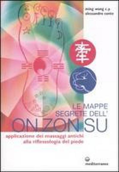 Le mappe segrete dell’On Zon Su. Applicazione dei massaggi antichi alla riflessologia del piede