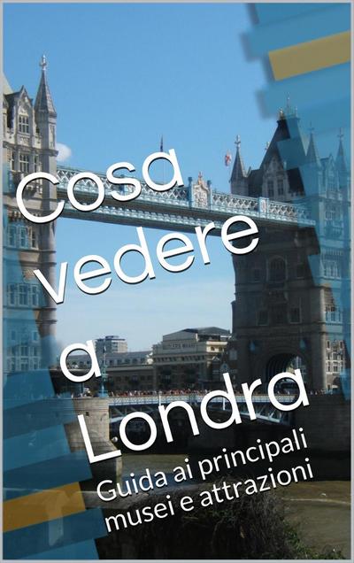 Cosa vedere a Londra