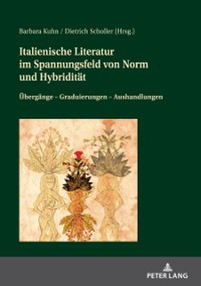 Italienische Literatur im Spannungsfeld von Norm und Hybriditaet