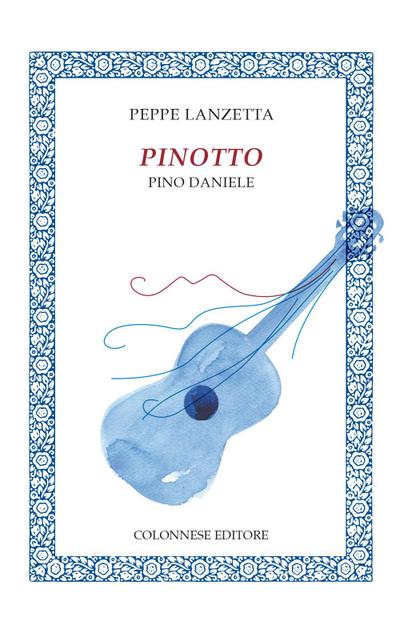 Lanzetta, P: Pinotto. Pino Daniele