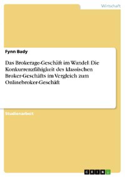 Das Brokerage-Geschäft im Wandel. Die Konkurrenzfähigkeit des klassischen Broker-Geschäfts im Vergleich zum Onlinebroker-Geschäft