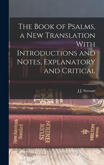 The Book of Psalms, a new Translation With Introductions and Notes, Explanatory and Critical