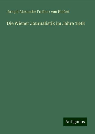 Helfert, J: Wiener Journalistik im Jahre 1848