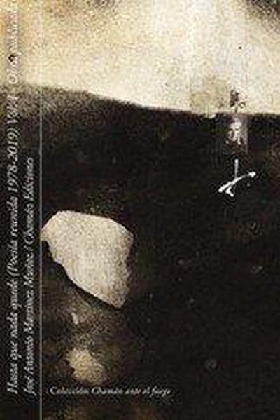 Hasta que nada quede : poesía reunida, 1978-2019, I : obra publicada