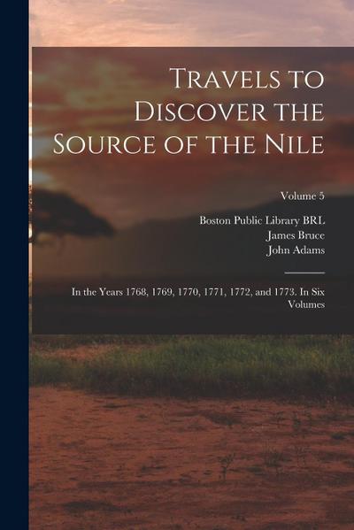 Travels to Discover the Source of the Nile: In the Years 1768, 1769, 1770, 1771, 1772, and 1773. In six Volumes; Volume 5