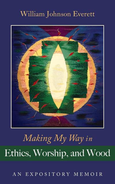 Making My Way in Ethics, Worship, and Wood